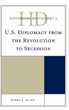 Historical Dictionary of U.S. Diplomacy from the Revolution to Secession - Allen, Debra J.