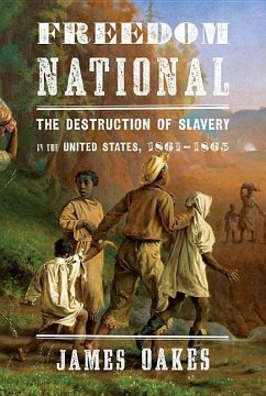 Freedom National: The Destruction of Slavery in the United States, 1861-1865 - Oakes, James