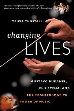 Changing Lives: Gustavo Dudamel, El Sistema, and the Transformative Power of Music - Tunstall, Tricia