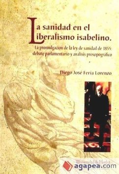 La sanidad en el liberalismo isabelino : la promulgación de la Ley de sanidad de 1855 : debate parlamentario y análisis prosopográfico - Feria Lorenzo, Diego José