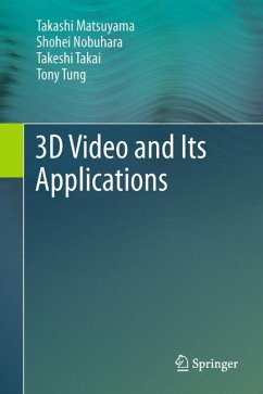 3D Video and Its Applications - Matsuyama, Takashi;Nobuhara, Shohei;Takai, Takeshi