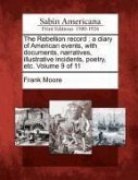 The Rebellion record: a diary of American events, with documents, narratives, illustrative incidents, poetry, etc. Volume 9 of 11