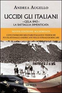 Uccidi gli italiani. Gela 1943. La battaglia dimenticata Cover Uccidi gli italiani. Gela 1943. La battaglia dimenticata