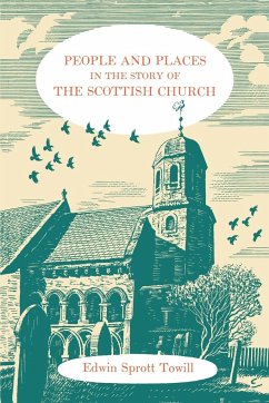 People and Places in the Story of the Scottish Church - Towill, Edwin Sprott