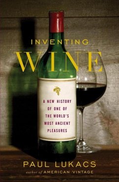 Inventing Wine: A New History of One of the World's Most Ancient Pleasures - Lukacs, Paul