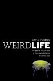 Weird Life: The Search for Life That Is Very, Very Different from Our Own