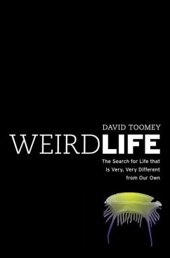 Weird Life: The Search for Life That Is Very, Very Different from Our Own - Toomey, David
