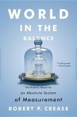 World in the Balance: The Historic Quest for an Absolute System of Measurement
