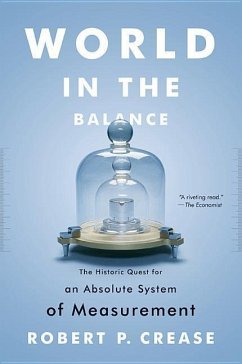 World in the Balance: The Historic Quest for an Absolute System of Measurement - Crease, Robert P.