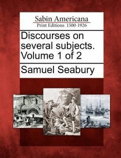 Discourses on Several Subjects. Volume 1 of 2 - Seabury, Samuel