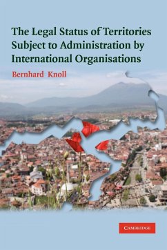The Legal Status of Territories Subject to Administration by International Organisations - Knoll, Bernhard