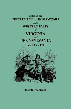 Notes on the Settlement and Indian Wars of the Western Parts of Virginia and Pennsylvania from 1763 to 1783 - Doddridge, Joseph
