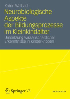 Neurobiologische Aspekte der Bildungsprozesse im Kleinkindalter - Walbach, Katrin