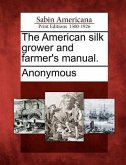 The American Silk Grower and Farmer's Manual.