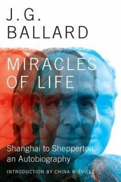 Miracles of Life: Shanghai to Shepperton, an Autobiography - Ballard, J. G.