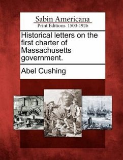 Historical Letters on the First Charter of Massachusetts Government. - Cushing, Abel