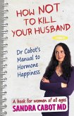 How Not to Kill Your Husband: Doctor Cabot's Manual to Hormone Happiness