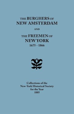 Burghers of New Amsterdam [And] the Freemen of New York, 1675-1866. Collections of the New-York Historical Society for the Year 1885