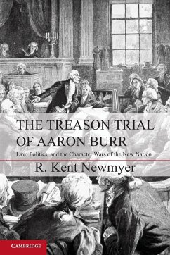 The Treason Trial of Aaron Burr - Newmyer, R. Kent (University of Connecticut)