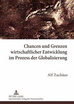 Chancen und Grenzen wirtschaftlicher Entwicklung im Prozess der Globalisierung - Zachäus, Alf