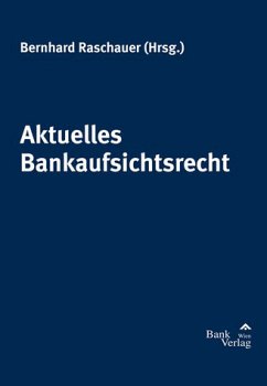 Aktuelles Bankaufsichtsrecht - Raschauer, Bernhard