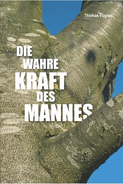 Die wahre Kraft des Mannes (eBook, ePUB) - Fügner, Thomas