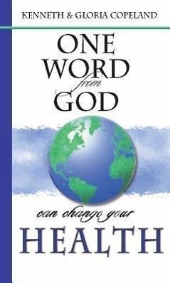One Word from God Can Change Your Health - Copeland, Kenneth; Copeland, Gloria