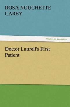 Doctor Luttrell's First Patient - Carey, Rosa Nouchette