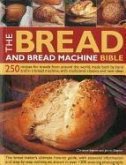 The Bread and Bread Machine Bible: 250 Recipes for Breads from Around the World, Made Both by Hand and in a Bread Machine, with Traditional Classics a