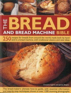 The Bread and Bread Machine Bible: 250 Recipes for Breads from Around the World, Made Both by Hand and in a Bread Machine, with Traditional Classics a - Ingram, Christine; Shapter, Jennie