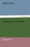 The History of Tasmania , Volume II The History of Tasmania , Volume II
