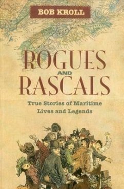 Rogues and Rascals: True Stories of Maritime Lives and Legends - Kroll, Bob