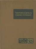 Twentieth-Century Literary Criticism, Volume 272: Criticism of the Works of Novelists, Poets, Playwrights, Short Story Writers, and Other Creative Wri