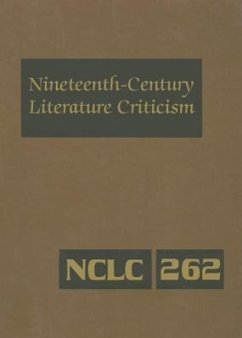 Nineteenth-Century Literature Criticism, Volume 262: Excerpts from Criticism of the Works of Novelists, Philosophers, and Other Creative Writers Who D