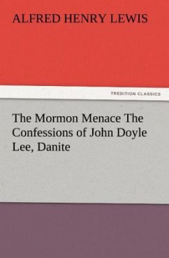 The Mormon Menace The Confessions of John Doyle Lee, Danite - Lewis, Alfred Henry
