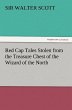 Red Cap Tales Stolen from the Treasure Chest of the Wizard of the North (TREDITION CLASSICS)