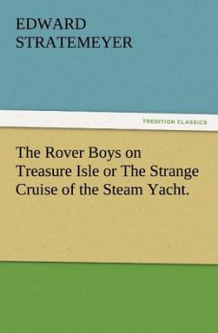 The Rover Boys on Treasure Isle or The Strange Cruise of the Steam Yacht. - Stratemeyer, Edward