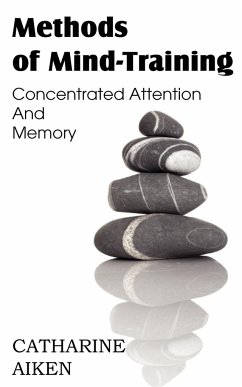 Methods of Mind-Training, Concentrated Attention And Memory - Aiken, Catherine
