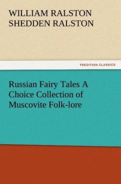 Russian Fairy Tales A Choice Collection of Muscovite Folk-lore - Ralston, William Ralston Shedden