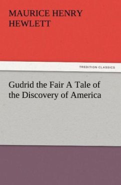 Gudrid the Fair A Tale of the Discovery of America - Hewlett, Maurice Henry