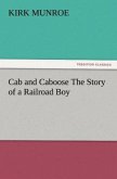 Cab and Caboose The Story of a Railroad Boy