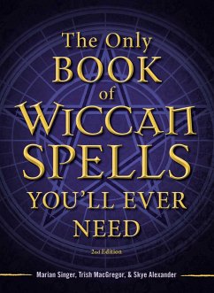 The Only Book of Wiccan Spells You'll Ever Need - Singer, Marian; MacGregor, Trish; Alexander, Skye