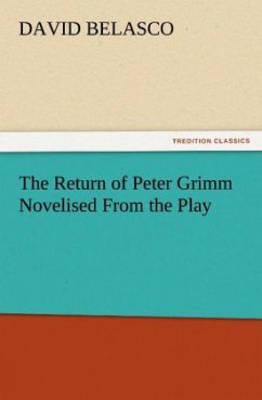 The Return of Peter Grimm Novelised From the Play - Belasco, David