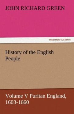 History of the English People, Volume V Puritan England, 1603-1660 - Green, John R.