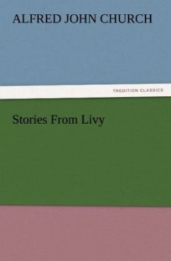 Stories From Livy - Church, Alfred J.