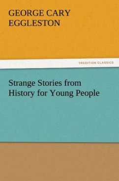 Strange Stories from History for Young People - Eggleston, George C.
