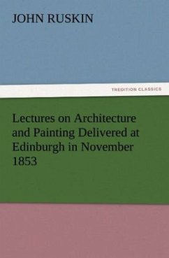 Lectures on Architecture and Painting Delivered at Edinburgh in November 1853 - Ruskin, John