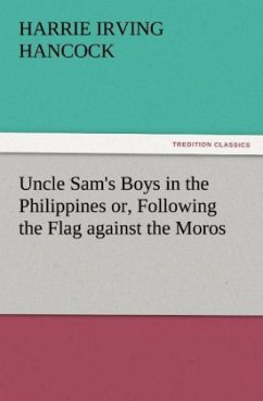 Uncle Sam's Boys in the Philippines or, Following the Flag against the Moros - Hancock, H. Irving