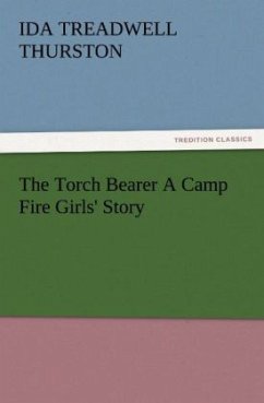 The Torch Bearer A Camp Fire Girls' Story - Thurston, Ida Treadwell