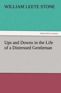 Ups and Downs in the Life of a Distressed Gentleman - Stone, William L.